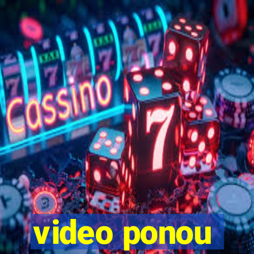 video ponou